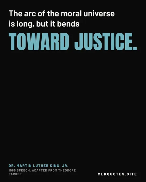 Quote image: “The arc of the moral universe is long, but it bends toward justice.” Martin Luther King Jr., 1965 speech, adapted from Theodore Parker.