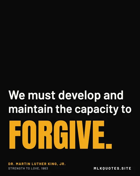 Quote image: “We must develop and maintain the capacity to forgive.” Martin Luther King Jr., Strength to Love, 1963.
