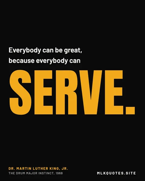 Quote image: “Everybody can be great, because everybody can serve.” Martin Luther King Jr., The Drum Major Instinct, 1968.