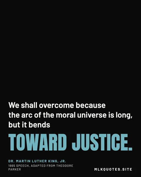 Quote image: “We shall overcome because the arc of the moral universe is long, but it bends toward justice.” Martin Luther King Jr., 1965 speech, adapted from Theodore Parker.