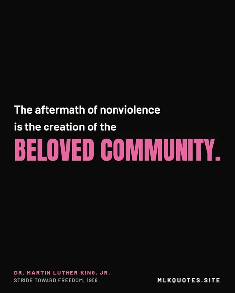 Quote image: “The aftermath of nonviolence is the creation of the beloved community.” Martin Luther King Jr., Stride Toward Freedom, 1958.